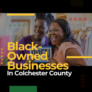 Spotlight on Black-Owned Businesses in Colchester County